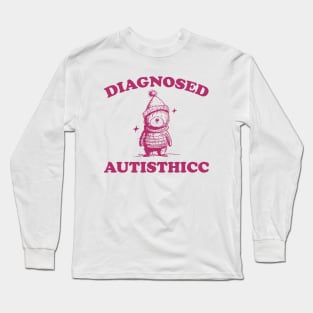 Diagnosed Autisthicc T Shirt, Vintage Drawing T Shirt, Cartoon Meme T Shirt, Sarcastic T Shirt, Unisex Long Sleeve T-Shirt